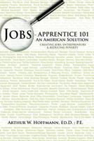 Jobs - Apprentice 101: An American Solution 1475931328 Book Cover