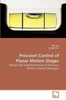 Precision Control of Planar Motion Stages: Design and Implementation of Precision Motion Control Strategies 3639220374 Book Cover
