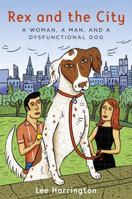 Rex and the City: A Memoir of a Woman, a Man and the Rescue Dog Who Rescued Their Relationship 0812973232 Book Cover