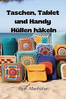 Taschen, Tablet und Handy Hüllen häkeln (German Edition) B0CRMTVN7W Book Cover