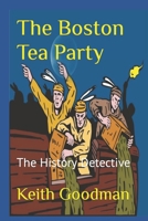 The Boston Tea Party: The History Detective B08B33T516 Book Cover