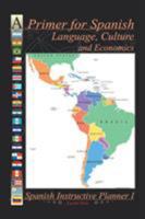 A Primer for Spanish Language, Culture and Economics: Spanish Instructive Planner I 1524599107 Book Cover