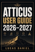 ATTICUS USER GUIDE 2026–2027: The Complete Step-by-Step Manual for Formatting, Designing, and Publishing Professional eBooks and Print Books on KDP and IngramSpark B0H6GNJ8YT Book Cover