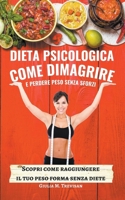 Dieta Psicologica: come Dimagrire e Perdere Peso senza sforzi B0BNN5DBNP Book Cover