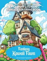 Fantasy Coloring book Fantasy Kawaii Town: Welcome to Kawaii Wonderland - 40+ High-Quality Illustrations of Adorable Townscapes To Color From (Fantasy Coloring Books) B0CNDL3RHB Book Cover