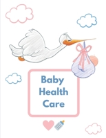 Baby Health Care: Baby Infotmation Logbook - Health Care Book for Newborns, Toddlers - Feed | Sleep | Diapers | Activities | Shopping List - (110 Pages, 8.5 x 11) 1672341302 Book Cover