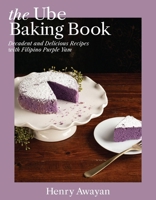 The Ube Baking Book: Mochi Pancakes, Decadent Brownies, Milk Bread, Traditional Cakes, and More Baking Recipes with Filipinx Purple Yam 1646045440 Book Cover