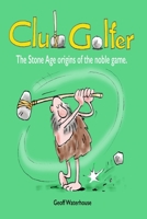 Club Golfer: The, stone-age origins of the noble game. B0G59B4NLY Book Cover