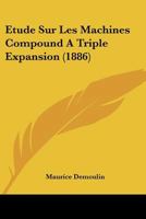 Etude Sur Les Machines Compound A Triple Expansion (1886) 1120408482 Book Cover