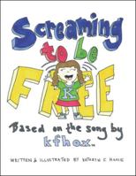 Screaming to Be Free: Based on the Song by Kfhox 1480864560 Book Cover
