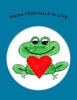 Finian Frog Falls in Love: Fabulous Finian Frog 1976581109 Book Cover