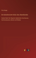 Die künstlerische Kultur des Abendlandes: Zweiter Band: Der Sieg der malerischen Anschauung - Hochrenaissance, Barock und Rokoko 3368255401 Book Cover