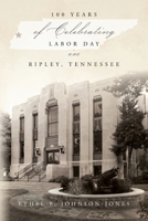 100 Years of Celebrating Labor Day in Ripley, Tennessee B0CBWDVPVW Book Cover