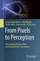 From Pixels to Perception: The Interplay Between Real and Virtual Human Experiences 3032301882 Book Cover