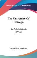 The University of Chicago; an Official Guide 1437343732 Book Cover