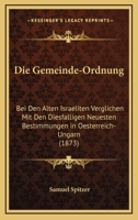 Die Gemeinde-Ordnung: Bei Den Alten Israeliten Verglichen Mit Den Diesfalligen Neuesten Bestimmungen In Oesterreich-Ungarn (1873) 1161094229 Book Cover