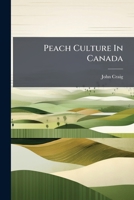 Peach Culture In Canada... 1274925002 Book Cover