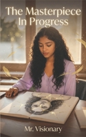 The Masterpiece In Progress B0H3NQ6SQV Book Cover