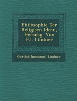 Philosophie der religiösen Ideen, Herausg. von F.L. Lindner 1249988942 Book Cover