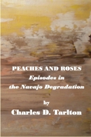 Peaches and Roses- Episodes in the Navajo Degradation: Episoded in the Navajo Degredation 1774031450 Book Cover