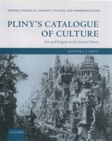 Pliny's Catalogue of Culture: Art and Empire in the Natural History (Oxford Studies in Ancient Culture & Representation) 0199259135 Book Cover
