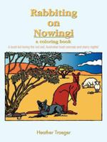 Rabbiting on Nowingi - A Coloring Book: A Bush Kid Loving the Red Soil, Australian Bush Animals and Starry Nights! 1426995105 Book Cover