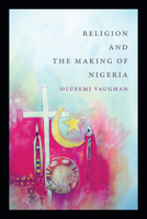 Religion and the Making of Nigeria 0822362279 Book Cover