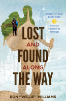 Lost and Found Along the Way: Stories for Your Faith Walk from the Camino de Santiago 1632695650 Book Cover