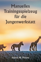 Manuelles Trainingsspielzeug für die Jungenwerkstatt (German Edition) 9359945404 Book Cover