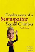 Confessions of a Sociopathic Social Climber: The Katya Livingston Chronicles 0312313616 Book Cover