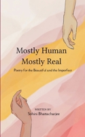 Mostly Human, Mostly Real Poetry for the Beautiful and the Imperfect 9373147064 Book Cover