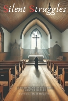 Silent Struggles: A Christian's Battle with Mental Health B0DS8D5MMS Book Cover