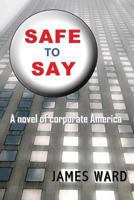 Safe To Say: A Novel of Corporate America 0988542722 Book Cover