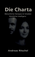 Die Charta: Menschlicher Kompass im Schatten künstlicher Intelligenz (German Edition) 3695745088 Book Cover