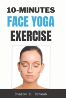 10 MINUTES FACE YOGA EXERCISE: Life-Changing facial Exercises for Younger, Smoother Skin B09FC9J4HT Book Cover