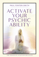 Activate Your Psychic Ability: The Power of Intuition Revealed 0738778559 Book Cover