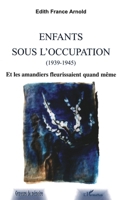 ENFANTS SOUS L'OCCUPATION (1939-1945): Et les amandiers fleurissaient quand même 2747512703 Book Cover