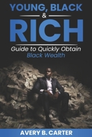 YOUNG, BLACK & RICH: Guide to Obtain Black Wealth Quickly B0FW5MD8HP Book Cover