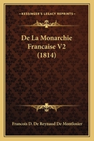 De La Monarchie Francaise V2 (1814) 1166786730 Book Cover