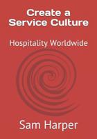 Create a Service Culture: Hospitality Worldwide 1792671466 Book Cover