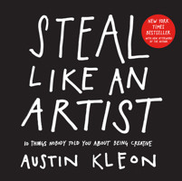 Steal Like an Artist: 10 Things Nobody Told You About Being Creative 0761169253 Book Cover