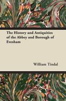 The History and Antiquities of the Abbey and Borough of Evesham: Compiled Chiefly From MSS. in the British Museum. By William Tindal, B0BMW4PWYR Book Cover