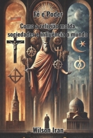 Fé e Poder: Como a religião molda sociedades e influência o mundo (Portuguese Edition) B0DR8W8535 Book Cover