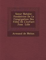 Soeur Natalie: Fondatrice de La Congr Gation Des Filles de L'Enfant J Sus Lille 1288108087 Book Cover
