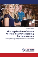 The Application of Group Work in Learning Reading Comprehension: Learning Reading Comprehension via Group Work 3659389846 Book Cover