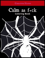 Calm as f*ck Coloring Book: A Humorous & Fabulous Felines Spiders Coloring Book (Volume 3) B08CMYCDVS Book Cover
