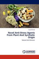 Novel Anti-Stress Agents From Plant And Synthetic Origin: Natural Anti-Stressors 3659192325 Book Cover