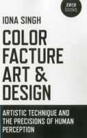 Color, Facture, Art and Design: Artistic Technique and the Precisions of Human Perception 1780996292 Book Cover