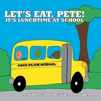 Let’s Eat, Pete!: It’s Lunchtime at School 1665506733 Book Cover