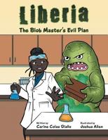 Liberia: The Blob Master's Evil Plan 1512757365 Book Cover